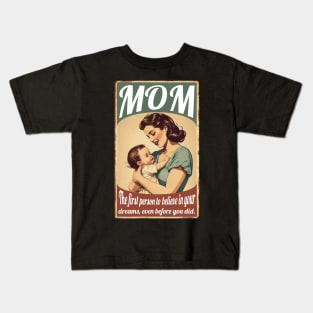 Mom: First Person To Believe In Your Dreams Kids T-Shirt